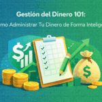 Gestión del Dinero 101: Cómo Administrar Tu Dinero de Forma Inteligente